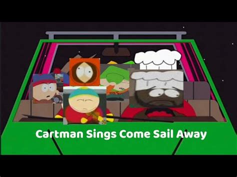 cartman sings come sail away funny sound clip of Cartman singing come sail away by StyxCome Sail Away